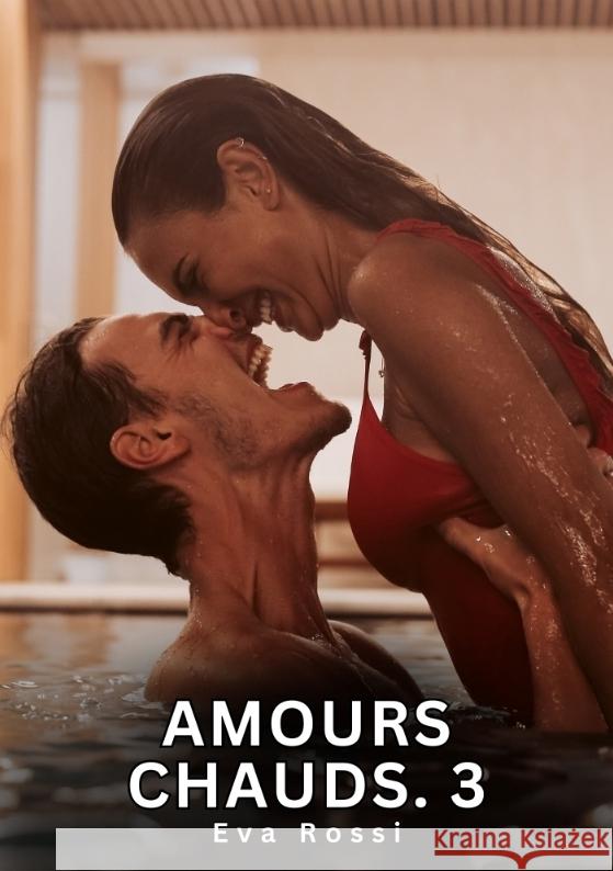 Amours Chauds. 3 Rossi, Eva 9783384743909 Eva Rossi