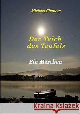 Der Teich des Teufels Ghanem, Michael 9783384744494 tredition