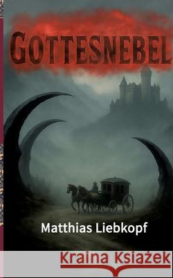 Gottesnebel Liebkopf, Matthias 9783384744999 tredition
