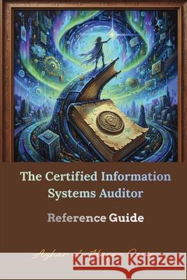 The Certified Information Systems Auditor: Reference Guide Azhar Ul Haque Sario 9783384745255 Azhar Sario Hungary