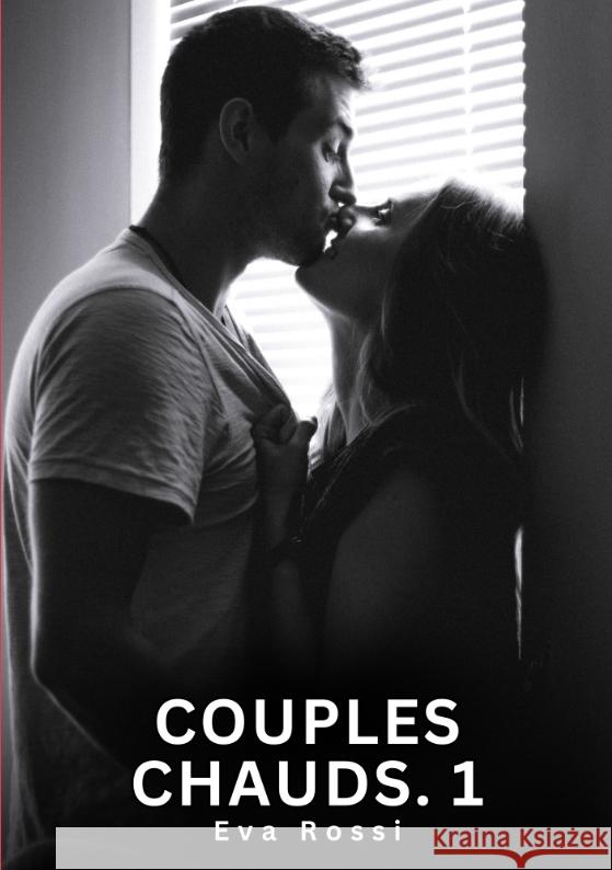 Couples Chauds. 1 Rossi, Eva 9783384745798 Eva Rossi