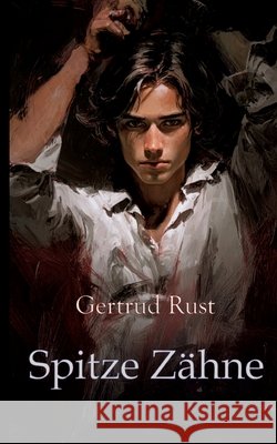 Spitze Zähne Rust, Gertrud 9783384747051 tredition