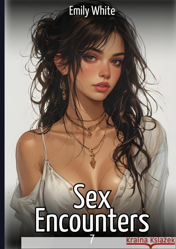 Sex Encounters. 7 White, Emily 9783384747501 Emily White