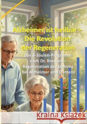 Alzheimer ist heilbar: Die Revolution der Regeneration Kiefer, Holger 9783384747594 Heil-Weg-Verlag