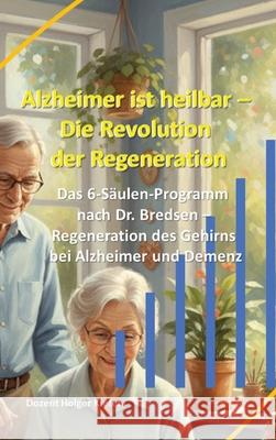 Alzheimer ist heilbar: Die Revolution der Regeneration Kiefer, Holger 9783384747600