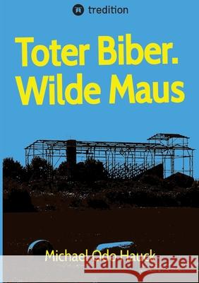 Toter Biber. Wilde Maus Hauck, Michael Odo 9783384748027