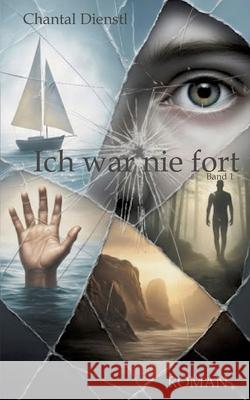 Ich war nie fort Chantal Dienstl 9783384748867 Tredition Gmbh