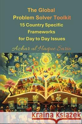 The Global Problem Solver Toolkit: 15 Country Specific Frameworks for Day to Day Issues Azhar Ul Haque Sario 9783384750013 Azhar Sario Hungary