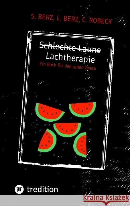 Schlechte Laune - Lachtherapie Berz, S., Berz, L., Robeck, C. 9783384750624