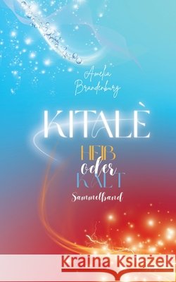 Kitalè - Heiß oder Kalt Brandenburg, Amelia 9783384750693