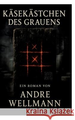 K?sek?stchen des Grauens: Horror Roman Andre Wellmann 9783384751003