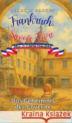 Frankreich, Geheimnisse & Savoir-Vivre: Felix und Clara ermitteln Sachet, Leachim 9783384751881 tredition