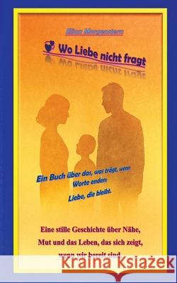 Wo Liebe nicht fragt Morgenstern, Elian 9783384754219