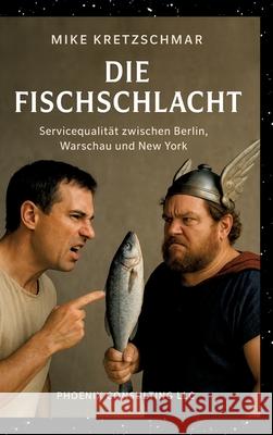 Die Fischschlacht Kretzschmar, Mike 9783384754288 Phoenix Consulting LLC