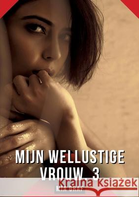 Mijn wellustige vrouw. 3 Graf, Mia 9783384757227