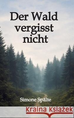 Der Wald vergisst nicht Spälte, Simone 9783384757555 tredition