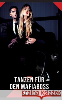 Tanzen für den Mafiaboss Graf, Mia 9783384758194 Mia Graf