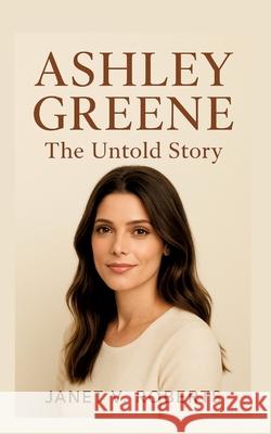 Ashley Greene V. ROBERTS, JANET 9783384759825