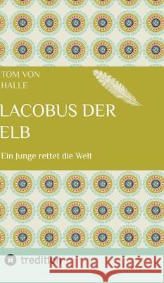 Lacobus der Elb von Halle, Tom 9783384760951 tredition