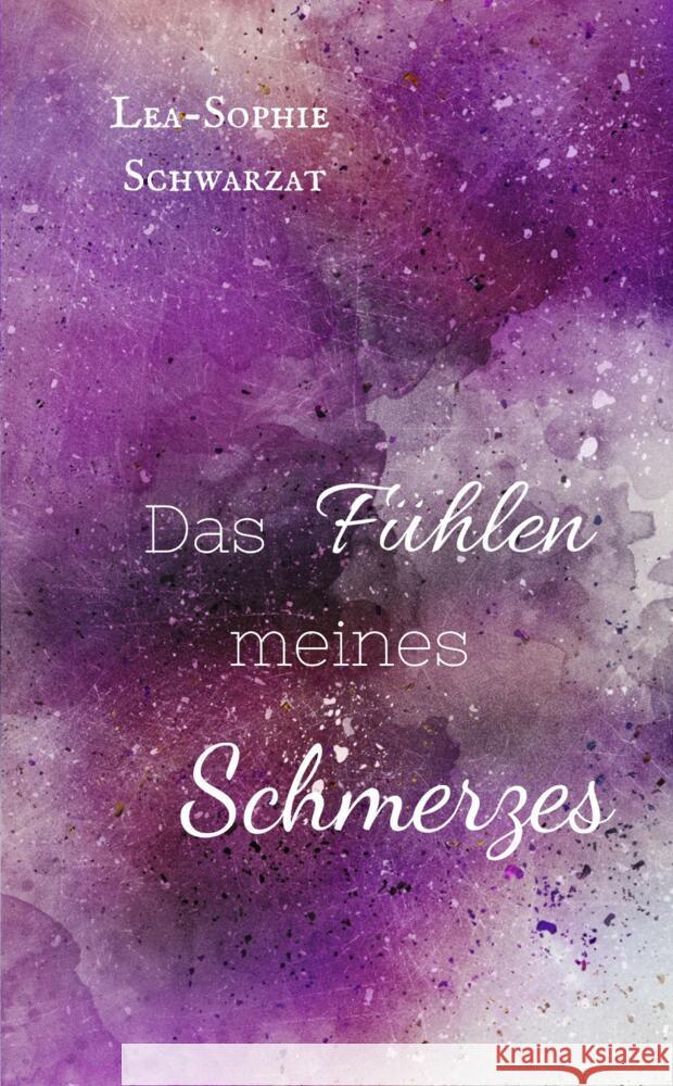 Das Fühlen meines Schmerzes Schwarzat, Lea-Sophie 9783384761125 tredition