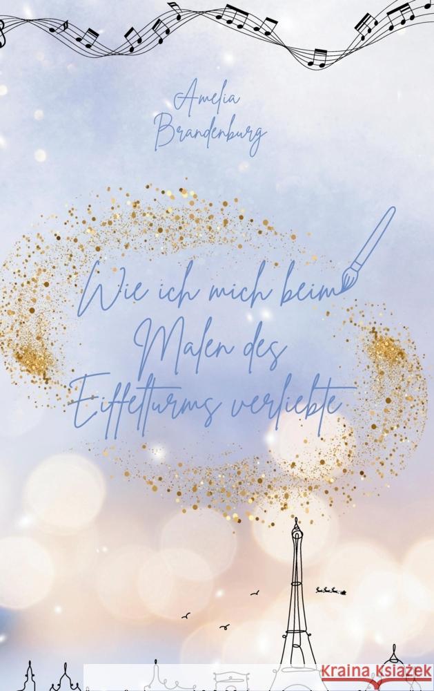 Wie ich mich beim Malen des Eiffelturms verliebte Brandenburg, Amelia 9783384761750
