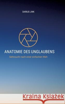 ANATOMIE DES UNGLAUBENS Link, Darius 9783384763358