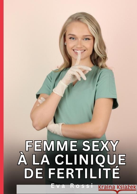 Femme Sexy à la Clinique de Fertilité Rossi, Eva 9783384763587 Eva Rossi