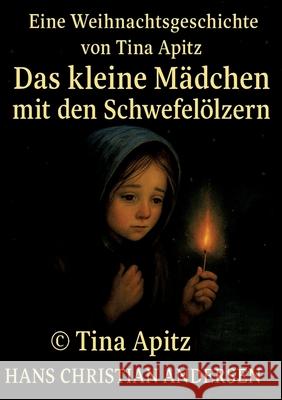 Das kleine Mädchen mit den Schwefelhölzern Andersen, Hans Christian, Apitz, Tina 9783384764362 Tina Apitz - Tinas springende Bücher