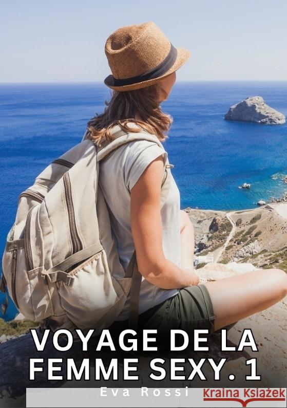 Voyage de la Femme Sexy. 1 Rossi, Eva 9783384765307 Eva Rossi