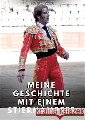 Meine Geschichte mit einem Stierkämpfer García, Manuel 9783384766281 Manuel García