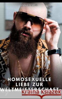 Homosexuelle Liebe zur Weltmeisterschaft García, Manuel 9783384768124 Manuel García