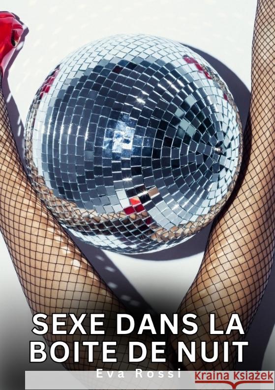 Sexe dans la Boite de Nuit Rossi, Eva 9783384770974 Eva Rossi