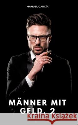 Männer mit Geld. 2 García, Manuel 9783384773050 Manuel García