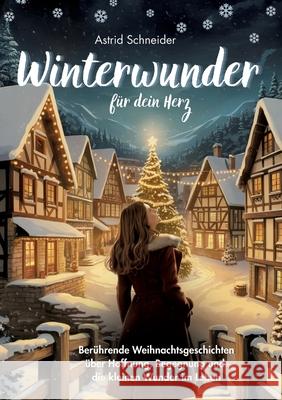 Winterwunder für dein Herz. Schneider, Astrid 9783384775467