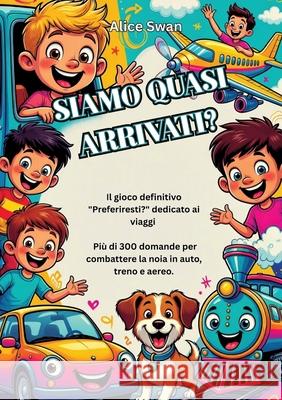 SIAMO QUASI ARRIVATI? Swan, Alice 9783384776396
