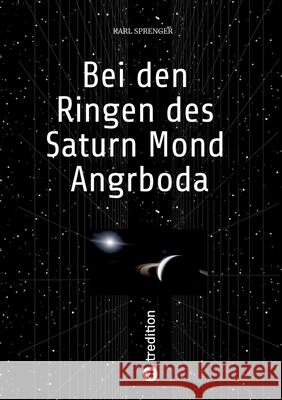 Bei den Ringen des Saturn Mond Angrboda Sprenger, Karl 9783384777461 tredition