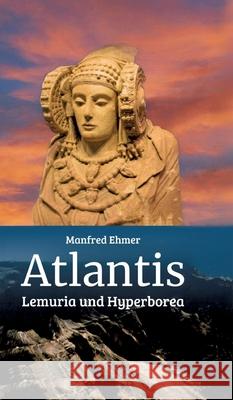 Atlantis, Lemuria und Hyperborea Ehmer, Manfred 9783384778284