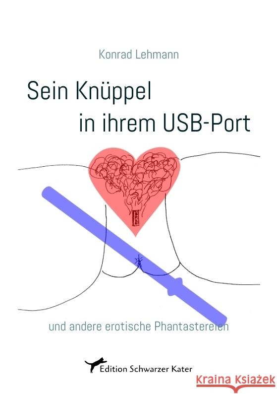 Sein Knüppel in ihrem USB-Port Lehmann, Konrad 9783384779977