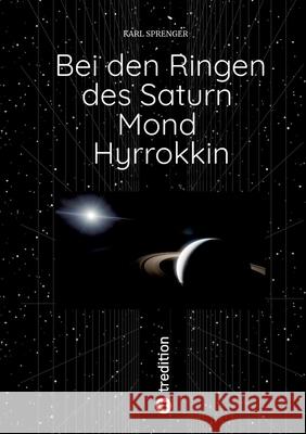 Bei den Ringen des Saturn Mond Hyrrokkin Sprenger, Karl 9783384782137 tredition