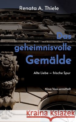 Das geheimnisvolle Gemälde Thiele, Renata Anna 9783384782243 tredition