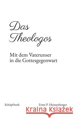 Das Theologos Heissenberger, Ernst P. 9783384784001 Schöpfwerk
