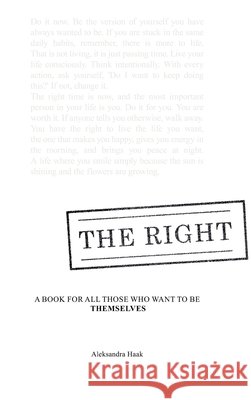 The Right.: A book for all those who want to be themselves. Aleksandra Haak 9783384784612