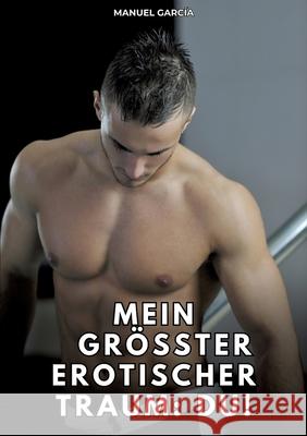 Mein größter erotischer Traum: du! García, Manuel 9783384785015 Manuel García