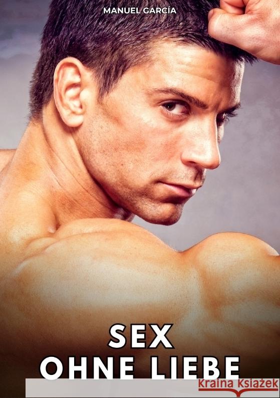 Sex ohne Liebe García, Manuel 9783384789082 Manuel García