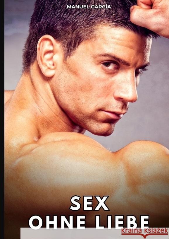 Sex ohne Liebe García, Manuel 9783384789099 Manuel García