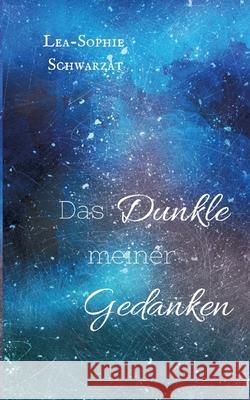 Das Dunkle meiner Gedanken Schwarzat, Lea-Sophie 9783384789860 tredition