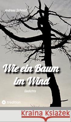Wie ein Baum im Wind Schmidt, Andreas 9783384790262
