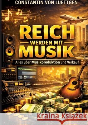 Reich werden mit Musik Luettgen, Constantin von 9783384797209