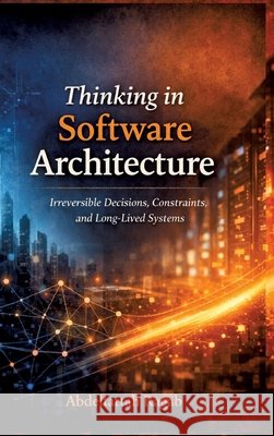 Thinking in Software Architecture Ragab, Abdelfattah 9783384803139