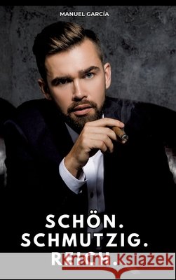Schön. Schmutzig. Reich. García, Manuel 9783384803160 Manuel García